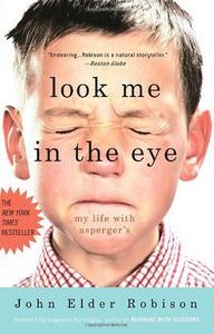 Look Me in the Eye: My Life with Asperger's by John Elder Robinson